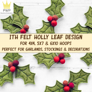 ITH Felt Holly Leaf, Machine Embroidery Design for 4x4, 5x7 and 6x10 Hoops